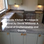 Granite Kitchen Worktops in Wirral by David Williams: A Blend of Craftsmanship and Quality