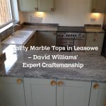 Quality Marble Tops in Leasowe – David Williams’ Expert Craftsmanship