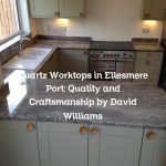 Quartz Worktops in Ellesmere Port: Quality and Craftsmanship by David Williams
